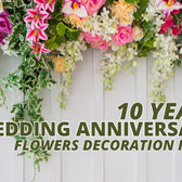 10 Years Wedding Anniversary Flowers Decoration Ideas
