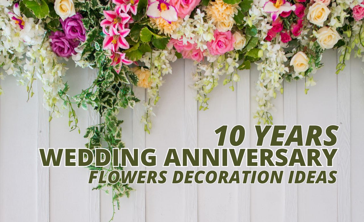 10 Years Wedding Anniversary Flowers Decoration Ideas