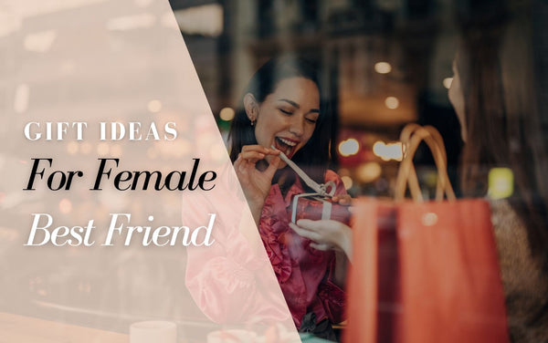 25 Gift Ideas for Best Friend (Female) in Dubai (UAE)