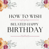 How to Wish a Belated Happy Birthday (in Dubai, UAE)?