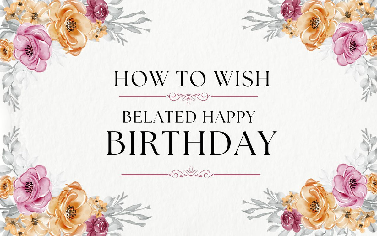 How to Wish a Belated Happy Birthday (in Dubai, UAE)?
