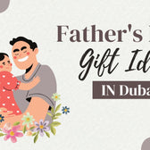 Perfect Father’s Day Gift Ideas to Send in Dubai