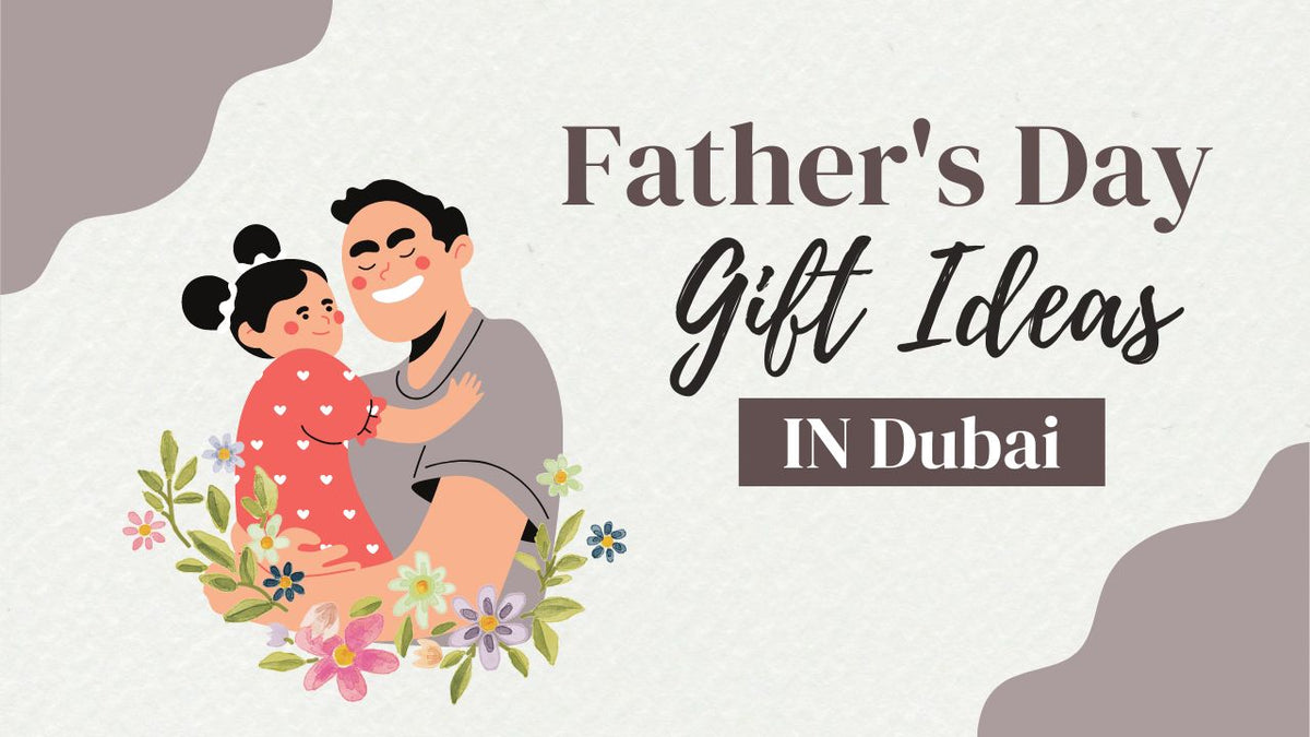 Perfect Father’s Day Gift Ideas to Send in Dubai