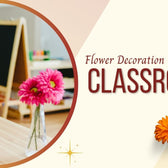 Perfect Flower Decoration Ideas for Classroom (Dubai, UAE)