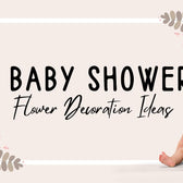 Top 10 Baby Shower Flower Decoration Ideas (Dubai, UAE)