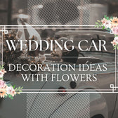 Wedding Car Decoration Ideas with Flowers